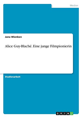 Alice Guy-Blaché. Eine junge Filmpionierin (German Edition)