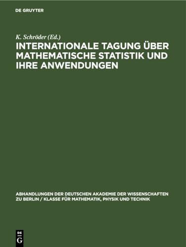 Internationale Tagung über mathematische Statistik und ihre Anwendungen: Berlin vom 4. bis 8. September 1962 (Abhandlungen der Deutschen Akademie der ... Physik und Technik, 1964, 4, Band 1964)