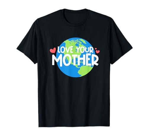 Día del amor a tu madre tierra Camiseta