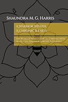 A Warrior Within, A Chronic Illness: The Warrior Mom’s Guide to Thriving with Sickle Cell Anemia & Chronic Resilience (The Warrior Mom’s Guide™ Series) 1969446013 Book Cover