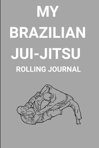 Brazilian Jiu-Jitsu rolling Journal: An Ideal Brazilian Jiu-Jitsu Gift For BJJ Fanatics. Planner-Style Notebook to Log Techniques, Goals, Rolling Notes, Session Performance, and Future Improvements.