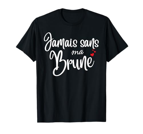 Jamais Sans Ma Brune - Duo Drole Déguisement 2 Personnes T-Shirt