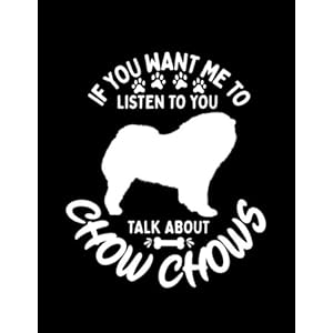 Talk About Chow Chows Notebook: 8.5 x 11 In – 100 Pages