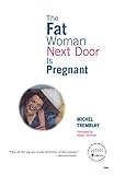 The Fat Woman Next Door Is Pregnant (The Chronicles of the Plateau Mont Royal, 1)
