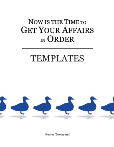 Now is the Time to Get Your Affairs in Order: TEMPLATES