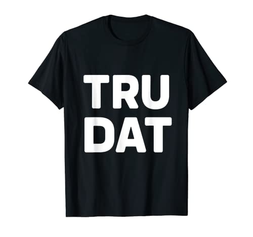 Image of Tru Dat Apparel that is true, Amen ,Slang ,Island , Jamaica T-Shirt