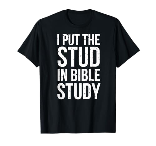 I Put The Stud in Bible Study Funny Christian Religious T-Shirt