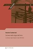 Scrivere nella lingua dell’altro: La letteratura degli immigrati in Italia (1989-2007) (Destini incrociati / Destins croisés, Band 2)