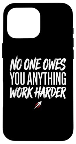No One Owes You Anything Work Harder Ethic Motivation �X�}�z�P�[�X iPhone 16 Pro Max �p