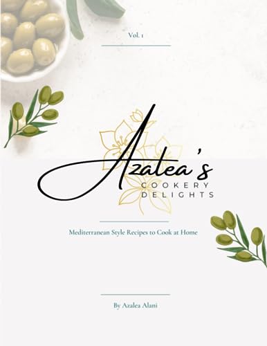 Azalea'S Cookery Delights - Vol.1: Mediterranean Style Recipes To Cook At Home