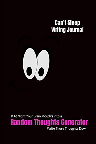 Can't Sleep Writing Journal: If At Night Your Brain Morph's into a Random Thoughts Generator Write Those Thoughts Down