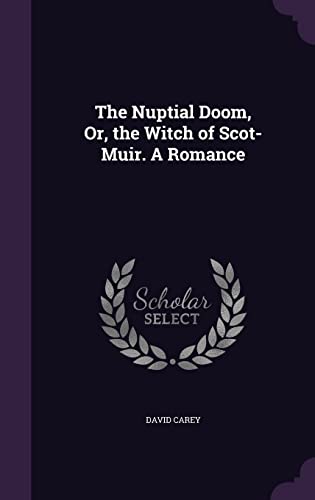 The Nuptial Doom, Or, the Witch of Scot-Muir. A Romance