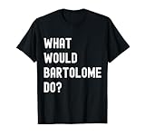 What Would Bartolomeo Do? Birthday Name Funny