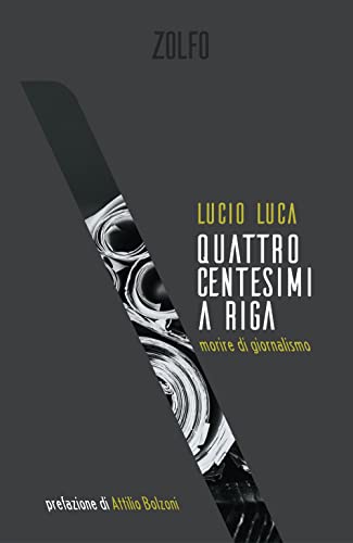 Quattro Centesimi A Riga. Morire Di Giornalismo