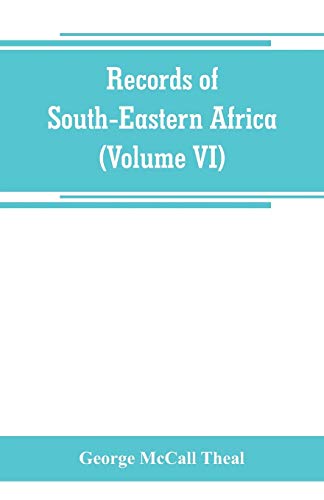 Records of South-Eastern Africa: collected in various libraries and archive departments in Europe (Volume VI)