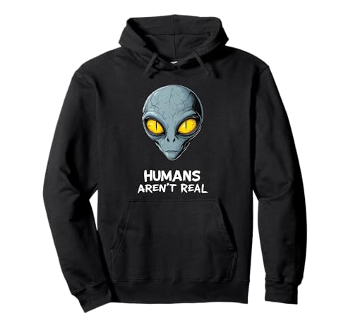 Funny Alien Humans Are Not Real UFO Extraterrestrial Mystery Sweat à Capuche