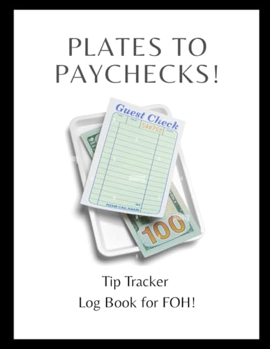 Plates to Paychecks!: Tip Log Book & Daily Earnings Tracker for FOH Staff Plates to Paychecks!: Tip Log Book & Daily Earnings Tracker for FOH Staff