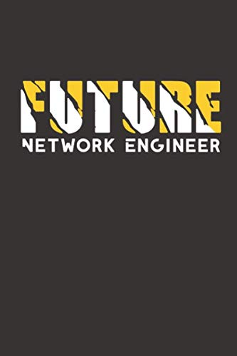 Future Network Engineer: Network Engineer Notebook / Journal Gift, Funny Gift for Network Engineer 120 Pages, 6x9, Soft Cover, Matte Finish