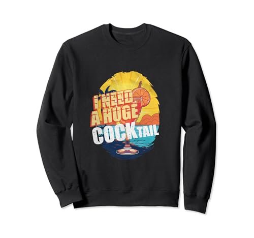 I Need a Huge COCKtail 70s 80s Retro Divertido Beber Amante Sudadera