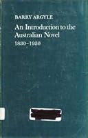 AN INTRODUCTION TO THE AUSTRALIAN NOVEL 1830 -- 1930 by Argyle, Barry by Argyle, Barry 0198120095 Book Cover