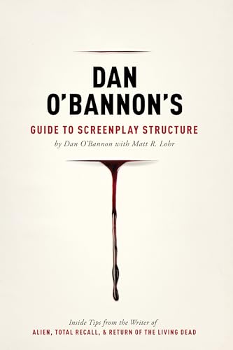 Cover of Dan O'Bannon's Guide to Screenplay Structure: Inside Tips from the Writer of ALIEN, TOTAL RECALL and RETURN OF THE LIVING DEAD