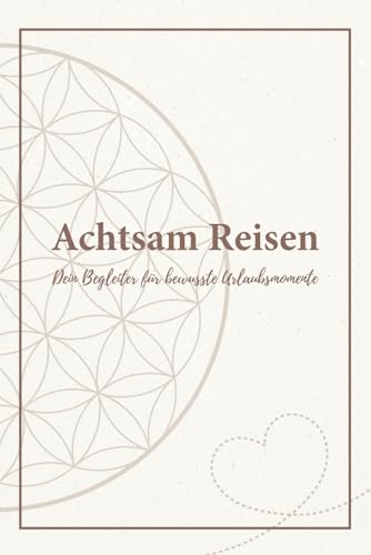 Achtsam Reisen - Dein Begleiter für bewusste Urlaubsmomente