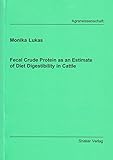 Fecal Crude Protein as an Estimate of Diet Digestibility in Cattle (Berichte Aus Der Agrarwissenschaft)