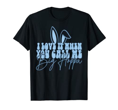 I Love It When You Call Me Big Hoppa Bunny Ear Easter Day T-Shirt