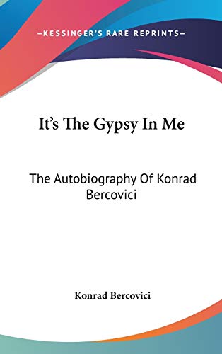It's The Gypsy In Me: The Autobiography Of Konrad Bercovici