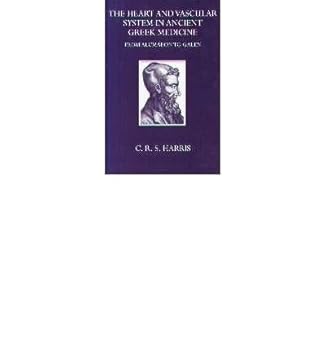 The Heart and Vascular System in Ancient Greek Medicine From Alcmaeon to Galen