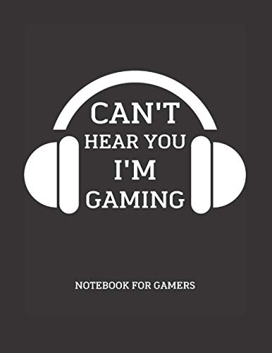 Can't Hear You I'm Gaming Notebook: 'Lined Paper Notebook Gamers - 120 Ruled lined Pages 8.5" * 11"