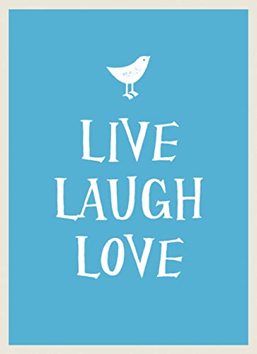 Live, Laugh, Love: Uplifting Quotes and Heartening Statements to Help You Find Joy in Life