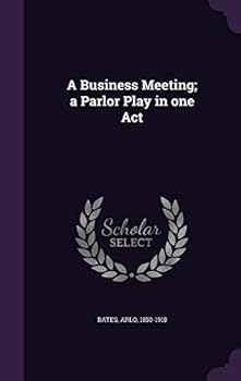 A Business Meeting: A Parlor Play In One Act