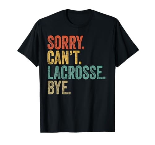 Sorry Can't Lacrosse Mens Sarcastic Meme T-Shirt