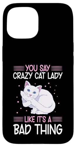 Custodia per iPhone 15 You Say Crazy Cat Lady Like It's A Bad Thing
