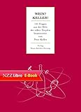  Wein? Keller!: 101 Fragen aus der Welt der edlen Tropfen beantwortet von Peter Keller
