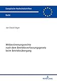 betriebsverfassungsgesetz pdf download  Mitbestimmungsrechte nach dem Betriebsverfassungsgesetz beim Betriebsübergang: Eine Einordnung von § 613a BGB in das System der Betriebsverfassung (Europäische Hochschulschriften Recht 6126)