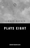  Barker: Plays Eight: The Bite of the Night; Brutopia; The Forty; Wonder and Worship in the Dying Ward (Oberon Modern Playwrights)