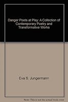 Danger, Poets at Play: A Collection of Contemporary Poetry and Transformative Works 0927015226 Book Cover