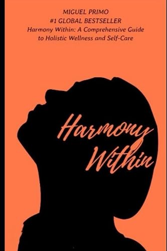 Harmony Within: A Comprehensive Guide to Holistic Wellness and Self-Care