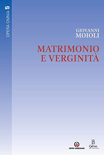 Matrimonio E Verginità. Opera Omnia (Vol. 5)