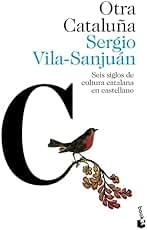 Otra Cataluña: Seis siglos de cultura catalana en castellano (Ciencias Humanas y Sociales)