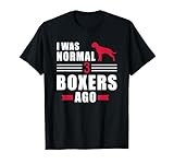 I was normal 3 Boxers ago T-Shirt