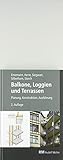 Balkone, Loggien und Terrassen: Planung, Konstruktion, Ausführung