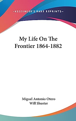 My Life On The Frontier 1864-1882