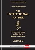 The Intentional Father: A Practical Guide to Raise Sons of Courage and Character | Parenting Boys for a Dad to Be, Grandpa, or Husband | Gift for Christian Men