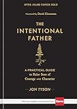 The Intentional Father: A Practical Guide to Raise Sons of Courage and Character | Parenting Boys for a Dad to Be, Grandpa, or Husband | Father’s Day Gift for Christian Men