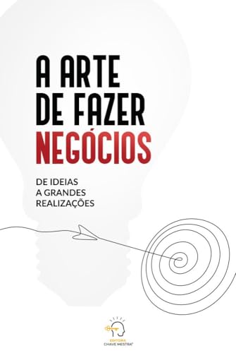 A arte de fazer negócios: De idéia a grandes realizações