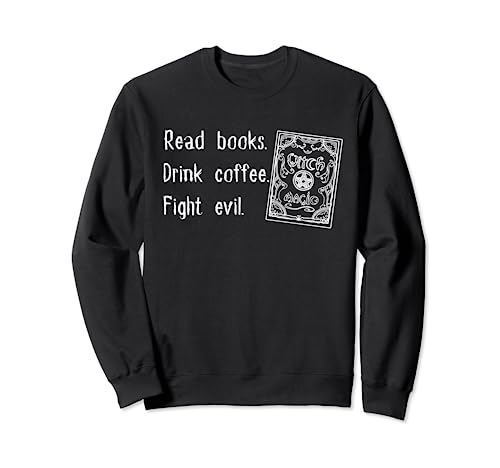 Read Books. Drink Coffee. Fight Evil Reading Grimoires Sudadera