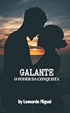  GALANTE : O poder da conquista (Portuguese Edition)